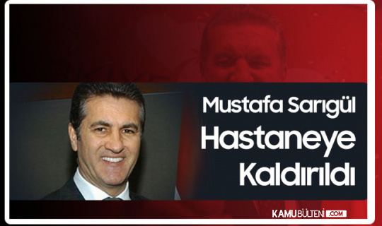 Mustafa Sarıgül Hastaneye Kaldırıldı Mustafa Sarıgül Hastaneye Kaldırıldı