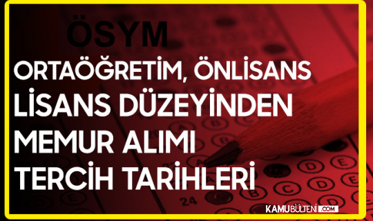 ortaogretim on lisans ve lisans memur alimi tercih tarihleri