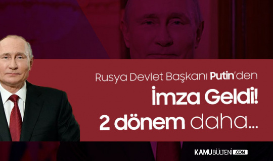 Rusya Devlet Başkanı Putin İmzaladı! 2 Dönem Daha...