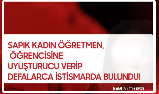 Sapık Öğretmen, Kocası Evdeyken Öğrencisiyle Defalarca İlişkiye Girdi