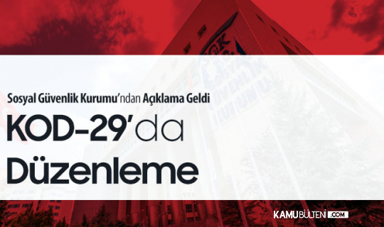 SGK Duyurdu! Kod-29'da Düzenlemeye Gidildi