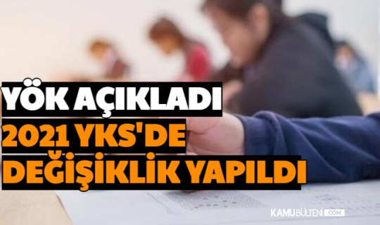 son dakika yok aciklamasi 2021 yks de degisiklik yapildi