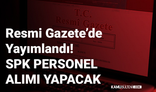 SPK Memur Alımı İlanı Resmi Gazete'de Yayımlandı