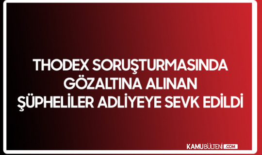 Thodex Soruşturmasında Gözaltına Alınan 62 Kişi Adliyeye Sevk Edildi