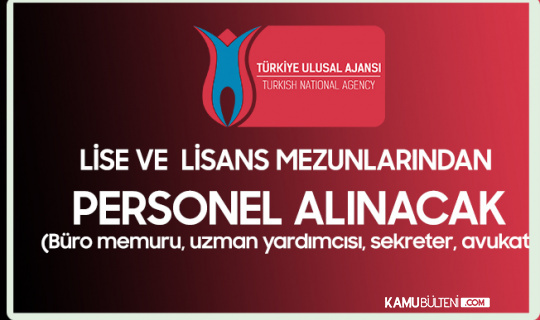 turkiye ulusal ajansi na uzman yardimcisi avukat buro memuru alimi ve sekreter alimi yapilacak