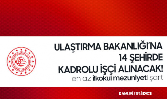 Ulaştırma Bakanlığı'na En Az İlkokul Mezunlarından Personel Alımı - Şehirlere Göre Kontenjan Dağılımı