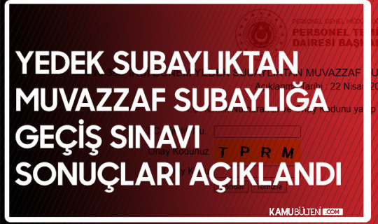 Yedek Subaylıktan Muvazzaf Subaylığa Geçiş Yazılı Sınav Sonuçları Açıklandı