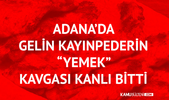 Adana'da Dehşet! Gelin Kayınpederin "Mangal" Kavgası