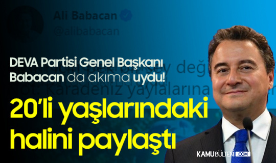 Deva Partisi Genel Başkanı Ali Babacan 20'li Yaşlarındaki Halini Paylaştı