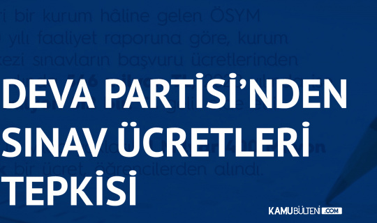 DEVA Partisi'nden ÖSYM'ye Sınav Ücreti Tepkisi DEVA Partisi'nden ÖSYM'ye Sınav Ücreti Tepkisi