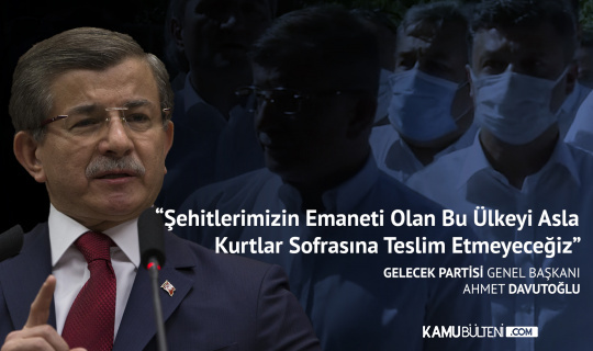 https www kamubulteni com gundem gelecek partisi genel baskani ahmet davutoglu sehitlerimizin emaneti h38689 html