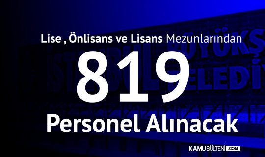 İstanbul Büyükşehir Belediyesi'ne 819 Personel Alımı Yapılacak (Zabıta Memuru Alımı ve İtfaiye Eri Alımı) 