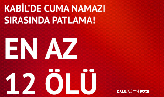 Kabil'de Cuma Namazında Bombalı Saldırı: En Az 12 Ölü Kabil'de Cuma Namazında Bombalı Saldırı: En Az 12 Ölü