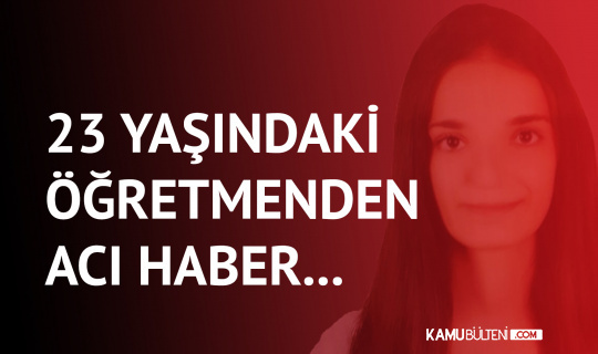 Koronavirüse Yakalanan 23 Yaşındaki Öğretmenden Acı Haber... Koronavirüse Yakalanan 23 Yaşındaki Öğretmenden Acı Haber...