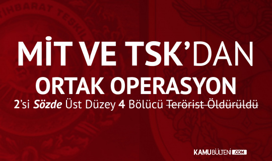 Milli İstihbarat Teşkilatı ve TSK'dan Başarılı Operasyon: 4 Terörist Öldürüldü, 2'si Üst Düzey Milli İstihbarat Teşkilatı ve TSK'dan Başarılı Operasyon: 4 Terörist Öldürüldü, 2'si Üst Düzey