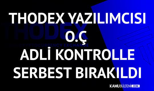Thodex Yazılımcısı O.Ç. Adli Kontrol Şartıyla Serbest Bırakıldı Thodex Yazılımcısı O.Ç. Adli Kontrol Şartıyla Serbest Bırakıldı