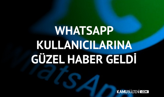 Whatsapp Kullanıcılarına Güzel Haber Geldi! Whatsapp Kullanıcılarına Güzel Haber Geldi!