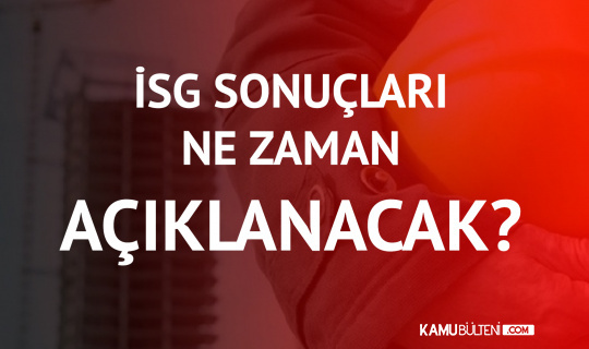 2021 isg sinav sonuclari icin geri sayim suruyor