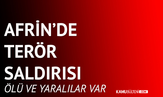 Afrin’de Terör Saldırısı: 3 Ölü, 3 Yaralı Afrin’de Terör Saldırısı: 3 Ölü, 3 Yaralı