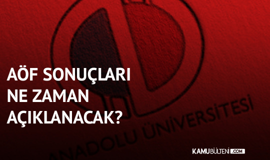 AÖF Final Sonuçları Hangi Tarihte Açıklanacak?