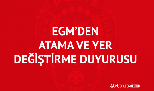 EGM Duyurdu! 21 Bin 526 Personel için Atama ve Yer Değiştirme İşlemleri Tamamlandı