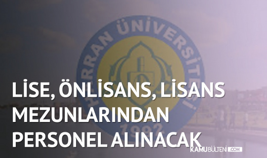 Harran Üniversitesi'ne Lise, Önlisans, Lisans Mezunlarından Personel Alınacak