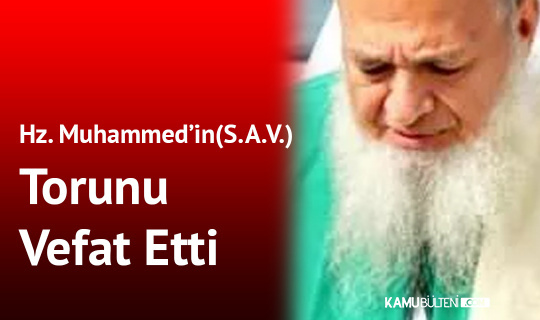 Hz. Muhammed (S.A.V.)’in Torunu Vefat Etti