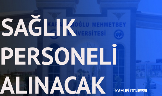 Karamanoğlu Mehmetbey Üniversitesi’ne Sözleşmeli Sağlık Personeli Alımı Yapılacak
