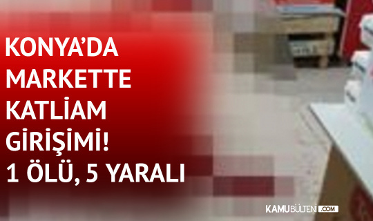 Konya Da Markette Katliam Girisimi 1 Olu 5 Yarali