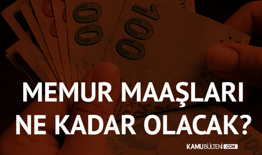 Memur Maaşları Temmuz ayında Ne Kadar Olacak? Memur Maaşları Temmuz ayında Ne Kadar Olacak?