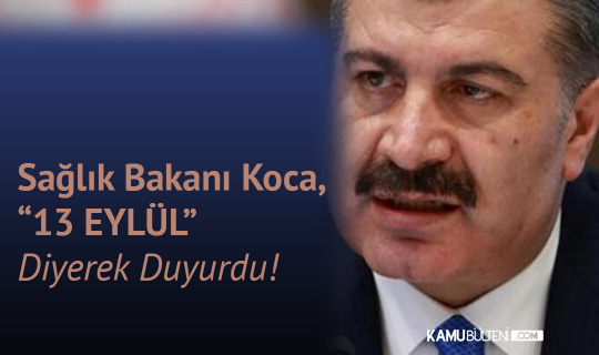 Sağlık Bakanı Fahrettin Koca, ”13 Eylül’den önce” diyerek Duyurdu Sağlık Bakanı Fahrettin Koca, ”13 Eylül’den önce” diyerek Duyurdu