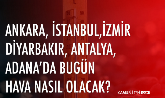 4 temmuz da ankara istanbul izmir antalya trabzon da hava durumu nasil olacak