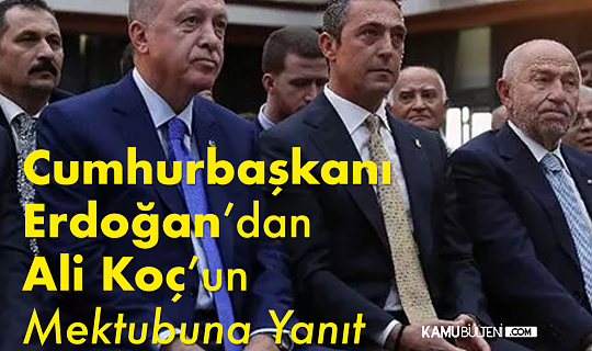 Cumhurbaşkanı Erdoğan, Ali Koç’un 3 Temmuz mektubuna cevap verdi