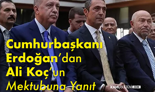 Cumhurbaşkanı Erdoğan, Ali Koç’un 3 Temmuz mektubuna cevap verdi Cumhurbaşkanı Erdoğan, Ali Koç’un 3 Temmuz mektubuna cevap verdi