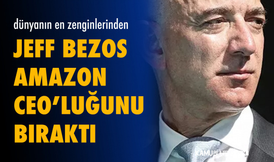 Dünyanın En Zengin İnsanlarından Bezos , Servetini kazandığı Amazon’un CEO’luğundan Ayrıldı