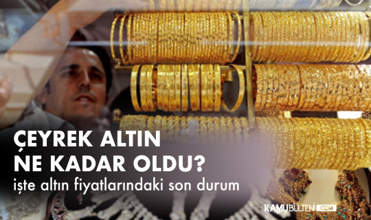 Gram Altın, Çeyrek Altın, 22 Ayar Bilezik Fiyatları Gram Altın, Çeyrek Altın, 22 Ayar Bilezik Fiyatları