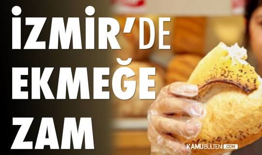 İzmir’de ekmeğe zam İzmir’de ekmeğe zam