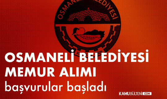 Osmaneli Belediyesi’ne Memur Alımı Başvuruları Başladı