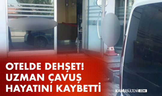 Otelde Dehşet! Başından vurulan uzman çavuş hayatını kaybetti