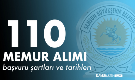 Samsun Buyuksehir Belediyesi 110 Memur Alimi Basvuru Sartlari Ve Tarihleri