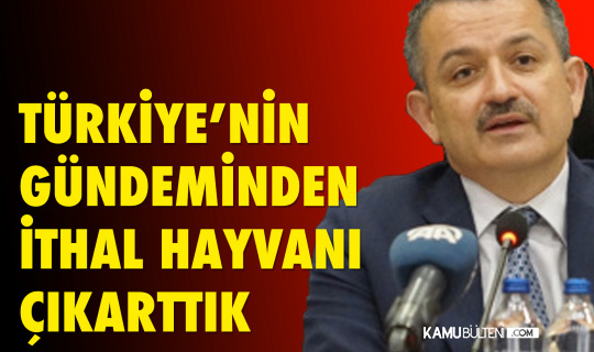 Tarım ve Orman Bakanı Pakdemirli: “Türkiye’nin gündeminden ithal hayvanı çıkarttık”