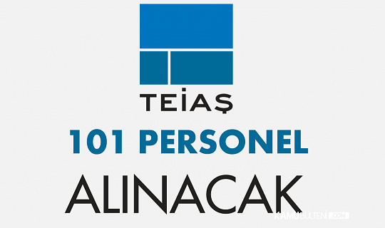 Teias 101 Personel Alimi Basvurular Basliyor Iste Sartlar Ve Basvuru Tarihleri