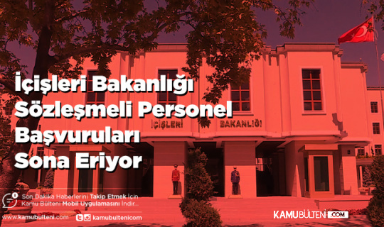 2022 İçişleri Bakanlığı Sözleşmeli Personel Başvuruları Sona Eriyor