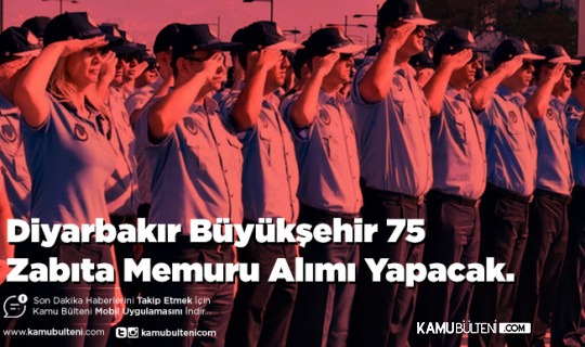 Diyarbakır Büyükşehir Belediyesi 75 Zabıta Memuru Alımı Yapacak