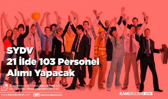 SYDV 21 İlde 103 Personel Alımı Yapacak