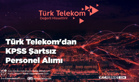 Türk Telekom'dan KPSS Şartsız Personel Alımı