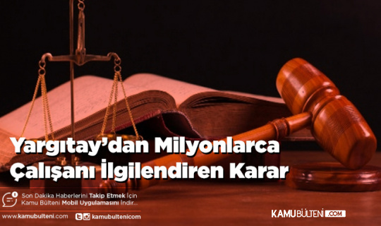 Yargıtay’dan Milyonlarca Çalışanı İlgilendiren Karar
