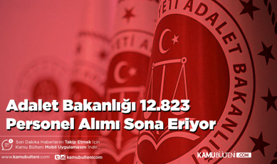 Adalet Bakanlığı 12.823 Personel Alımı Sona Eriyor