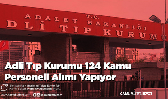Adli Tıp Kurumu 124 Kamu Personeli Alımı Yapıyor