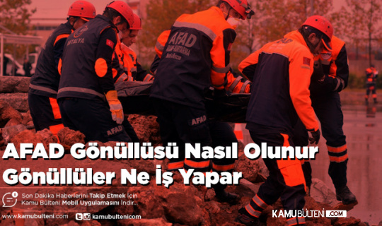 AFAD Gönüllüsü Nasıl Olunur Gönüllüler Ne İş Yapar
